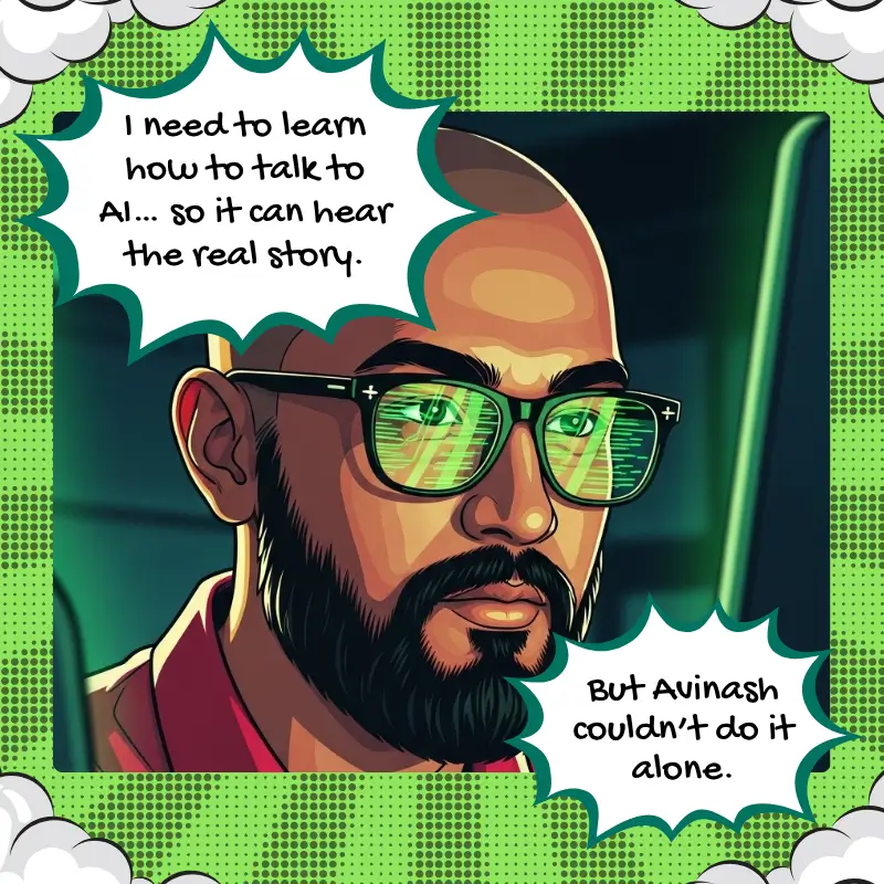 Comic-style illustration of Avinash Tripathi, founder of GetCito, standing thoughtfully with a pencil in hand, wearing glasses and a red polo shirt. Behind him is a futuristic digital screen with graphs and charts. A text bubble says, 'I need to learn how to talk to AI, so it can hear the real story.'